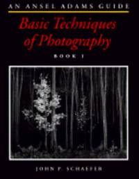 An Ansel Adams Guide : Basic Techniques of Photography