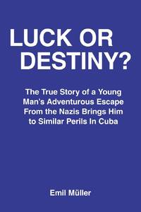 LUCK OR DESTINY?: The True Story of a Young Man's Adventurous Escape From the Nazis Brings Him to...