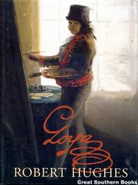 Goya by Robert Hughes - First Edition - 2003 - from Great Southern Books (SKU: 7004)