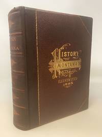 HISTORY OF MONTANA 1739-1885: HISTORY OF ITS DISCOVERY AND SETTLEMENT, SOCIAL AND COMMERCIAL...