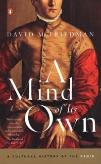 A Mind of Its Own : A Cultural History of the Penis