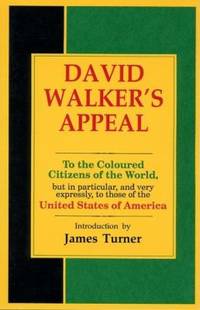 David Walker's Appeal : To the Coloured Citizens of the World, but in Particular, and Very...