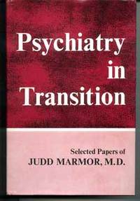 Psychiatry in Transition: Selected Papers of Judd Marmor, M.D. by Marmor, Judd - [1974]