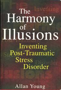 The Harmony of Illusions; inventing post-traumatic stress disorder