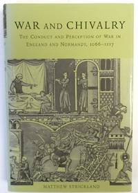 War And Chivalry: The Conflict and Perception of War in England and Normandy, 1066-1217