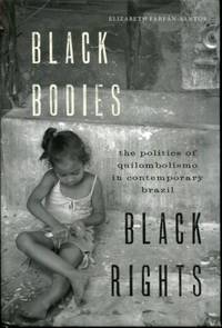 Black Bodies, Black Rights: The Politics of Quilombolismo in Contemporary Brazil