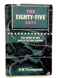 cover of The Eighty Five Days: The Story of the Battle of the Scheldt