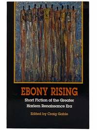 Ebony Rising: Short Fiction of the Greater Harlem Renaissance Era by Gable, Craig - 2004