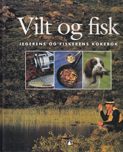 Vilt og fisk. Jegerens og fiskerens kokebok.