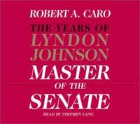 The Master of the Senate (The Years of Lyndon Johnson, Volume 3) by Caro, Robert A - 2002-04-23