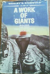 cover of A Work of Giants : Building the First Transcontinental Railroad