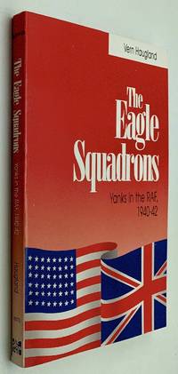 The Eagle Squadrons: Yanks in the RAF, 1940-1942