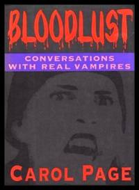 BLOODLUST - Conversations with Real Vampires by Page, Carol - 1991