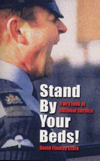 Stand by Your Beds!: A Wry Look at National Service