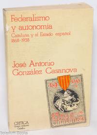 Federalismo y Autonomia; Cataluna y el Estado espanol 1868-1938. Traduccion castellana de Mercedes Fernandez