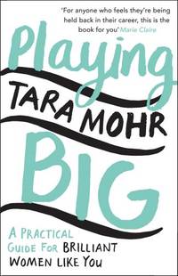 Playing Big: For Women Who Want to Speak Up, Stand Out and Lead