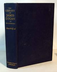 The Library of James Logan of Philadelphia 1674-1751 by Wolf, Edwin - 1974