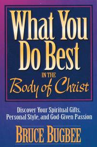 What You Do Best: In the Body of Christ by Bugbee, Bruce L