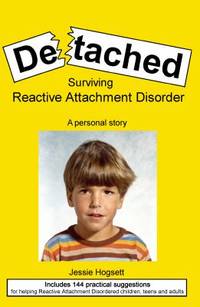 Detached : Surviving Reactive Attachment Disorder A personal Story