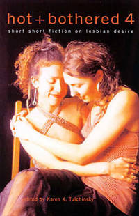 Hot & Bothered 4: Short Short Fiction on Lesbian Desire