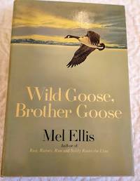 WILD GOOSE, BROTHER GOOSE by Ellis, Mel - 1969