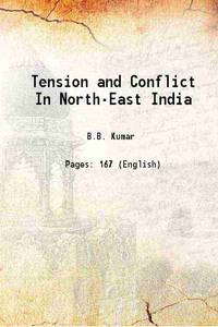 Tension and Conflict In North-East India 1906 by B.B. Kumar - 2015