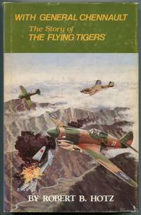 With General Chennault: The Story of the Flying Tigers by HOTZ, Robert B - 1980