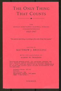 The Only Thing That Counts: The Ernest Hemingway-Maxwell Perkins Correspondence 1925-1947