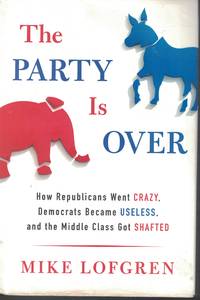 image of Party Is Over How Republicans Went Crazy, Democrats Became Useless, and Middle Class Got Shafted