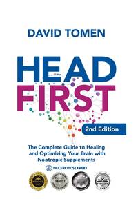 Head First: The Complete Guide to Healing and Optimizing Your Brain with Nootropic Supplements -...