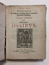 Primitiae anatomicae de humani corporis ossibus. BOUND WITH:  Succenturiatus anatomicus continens commentaria in Hippocratem de capitis vulneribus. ISSUED WITH: A. Cornelii Celsi de re medica liber octavus by Paaw, Petrus - 1616