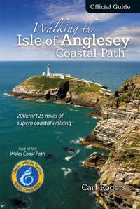 Walking the Isle of Anglesey Coastal Path - Official Guide: 210km/130 Miles of Superb Coastal...