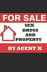 Sex, Drugs and Property by X, Agent