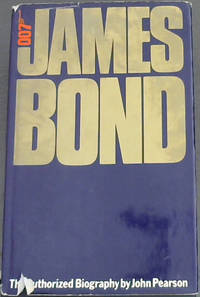 James Bond: The Authorized Biography of 007 [A Fictional Biography] by Pearson, John - 1973