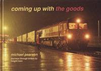 Coming up with the Goods: Journeys Through Britian By Freight Train by Peatrson, Michael - 1999