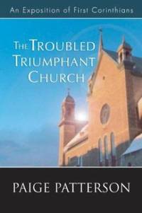 The Troubled Triumphant Church : An Exposition of First Corinthians