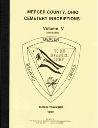 Mercer County, Ohio, Cemetery Inscriptions: Vol. V, Dublin Township by Ohio Genealogical Society, Mercer County Chapter - 1989