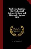 The Secret Doctrine; The Synthesis of Science, Religion and Philosophy Volume Indx