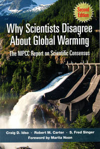 Why Scientists Disagree About Global Warming: The NIPCC Report on Scientific Consensus