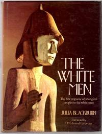 The White Men; the first response of aboriginal peoples to the white man by Julia Blackburn - Hardcover - from The Wright Book (SKU: 12191)