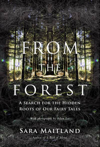 From the Forest: A Search for the Hidden Roots of Our Fairytales