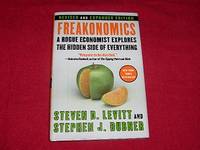 Freakonomics : A Rogue Economist Explores the Hidden Side of Everything by Levitt, Steven D.,Dubner, Stephen J - 2005