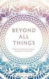 Beyond All Things: Insights to Awaken Joy, Purpose, and Spiritual Connection