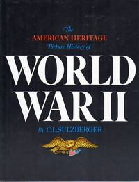 The American Heritage Picture History of World War II by Sulzberger, C.L./Editors of American Heritage - 1966