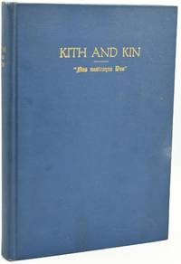 KITH AND KIN. WRITTEN, AT THEIR URGENT REQUEST, FOR THE CHILDREN OF MR. AND MRS. JOHN RUSSELL SAMPSON BY THEIR MOTHER. IT INCLUDES RECORDS OF THEIR ANCESTORS BEARTING THE NAMES BAKER, BALDWIN, BRECKENRIDGE, BROWN, BRYSON, BYRD, CURD, DUDLEY, GOODMAN, HORSLEY, KENNEDY, LE BRUEN, MCCLANAHAN, MCDOWELL, MCKESSON, POAGE, REED, ROGERS, THORNTON, TRICE, SAMPSON, AND WOODS. "NO NOSTRAQUE DEO." THE ANCIENT ROGERS MOTTO