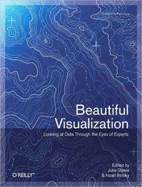 Beautiful Visualization : Looking at Data Through the Eyes of Experts