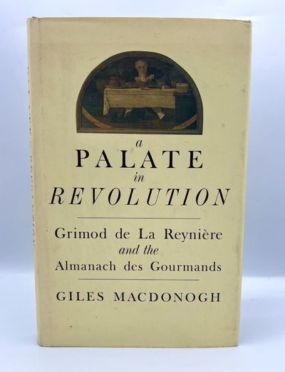 A PALATE IN REVOLUTION: Grimod de La Reynière and the Almanach des Gourmands