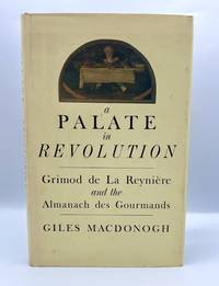 A PALATE IN REVOLUTION: Grimod de La Reynière and the Almanach des Gourmands