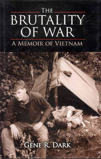 The Brutality of War: A Memoir of Vietnam by Gene R. Dark - 2009