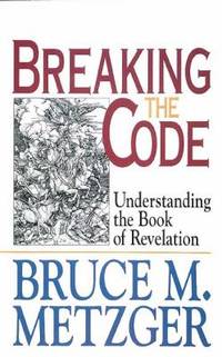Breaking the Code : Understanding the Book of Revelation